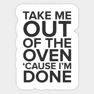 Take Me Out Of The Oven Sticker